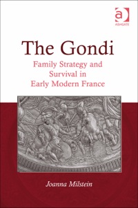 Cover image: The Gondi: Family Strategy and Survival in Early Modern France 9781409454731
