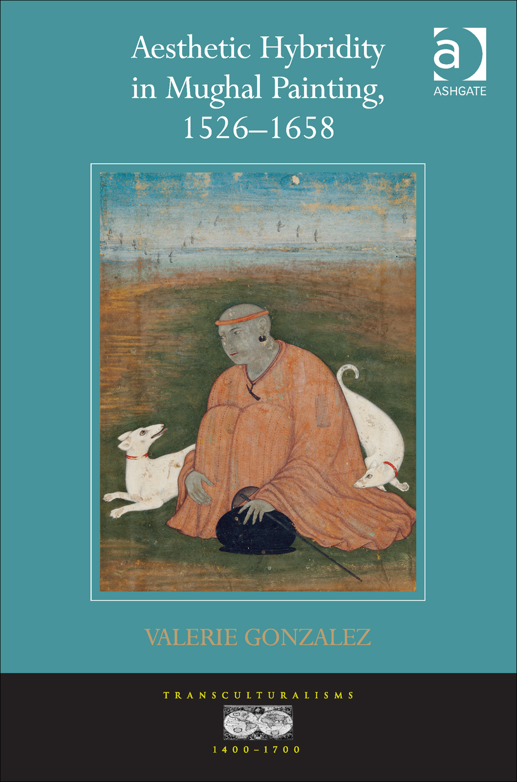 Aesthetic Hybridity in Mughal Painting, 1526–1658