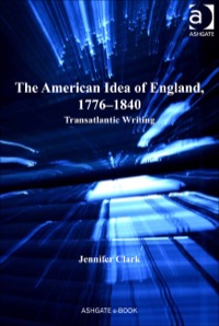 Cover image: The American Idea of England, 1776-1840: Transatlantic Writing 9781409430506