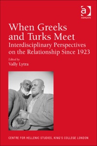 Cover image: When Greeks and Turks Meet: Interdisciplinary Perspectives on the Relationship Since 1923 9781409446019