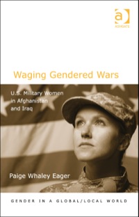 Cover image: Waging Gendered Wars: U.S. Military Women in Afghanistan and Iraq 9781409448464