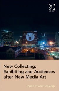 Cover image: New Collecting: Exhibiting and Audiences after New Media Art 9781409448945