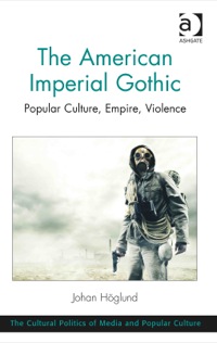 Cover image: The American Imperial Gothic: Popular Culture, Empire, Violence 9781409449546