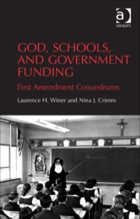 Cover image: God, Schools, and Government Funding: First Amendment Conundrums 9781409450313