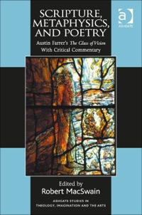 Cover image: Scripture, Metaphysics, and Poetry: Austin Farrer's The Glass of Vision With Critical Commentary 9781409450832
