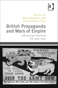 Cover image: British Propaganda and Wars of Empire: Influencing Friend and Foe 1900–2010 9781409451730