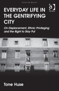 Cover image: Everyday Life in the Gentrifying City: On Displacement, Ethnic Privileging and the Right to Stay Put 9781409452768