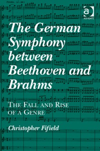 Cover image: The German Symphony between Beethoven and Brahms: The Fall and Rise of a Genre 9781409452881