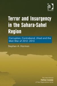 Cover image: Terror and Insurgency in the Sahara-Sahel Region: Corruption, Contraband, Jihad and the Mali War of 2012-2013 9781409454755