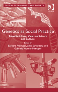 Cover image: Genetics as Social Practice: Transdisciplinary Views on Science and Culture 9781409455486