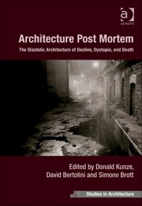 Cover image: Architecture Post Mortem: The Diastolic Architecture of Decline, Dystopia, and Death 9781409462224