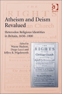Cover image: Atheism and Deism Revalued: Heterodox Religious Identities in Britain, 1650-1800 9781409456803