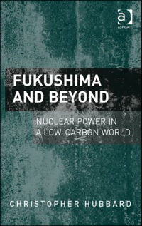 Cover image: Fukushima and Beyond: Nuclear Power in a Low-Carbon World 9781409454915