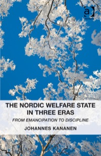 Cover image: The Nordic Welfare State in Three Eras: From Emancipation to Discipline 9781409457732
