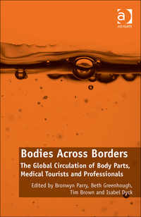 Cover image: Bodies Across Borders: The Global Circulation of Body Parts, Medical Tourists and Professionals 9781409457176
