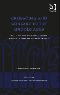 Cover image: Crusading and Warfare in the Middle Ages: Realities and Representations. Essays in Honour of John France 9781409461036