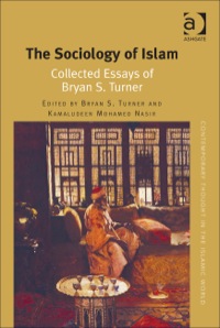 Cover image: The Sociology of Islam: Collected Essays of Bryan S. Turner 9781409462118
