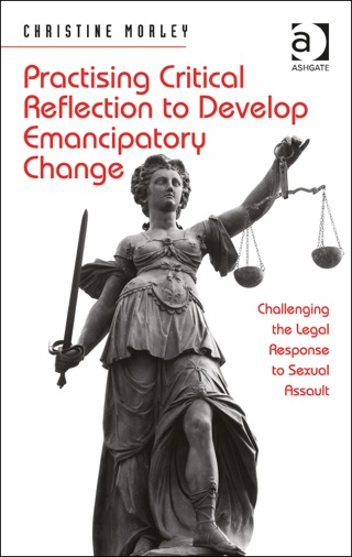 Cover image: Practising Critical Reflection to Develop Emancipatory Change: Challenging the Legal Response to Sexual Assault 9781409462583