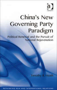 表紙画像: China's New Governing Party Paradigm: Political Renewal and the Pursuit of National Rejuvenation 9781409462019
