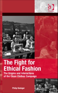 Cover image: The Fight for Ethical Fashion: The Origins and Interactions of the Clean Clothes Campaign 9781409458050