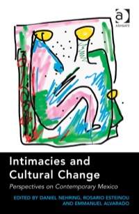 Cover image: Intimacies and Cultural Change: Perspectives on Contemporary Mexico 9781409461838