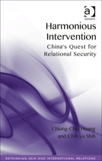 Cover image: Harmonious Intervention: China's Quest for Relational Security 9781409464877