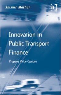 Imagen de portada: Innovation in Public Transport Finance: Property Value Capture 9781409462606