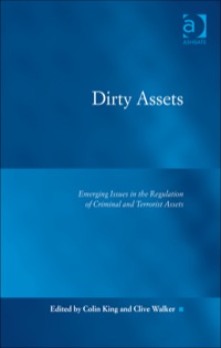 صورة الغلاف: Dirty Assets: Emerging Issues in the Regulation of Criminal and Terrorist Assets 9781409462538