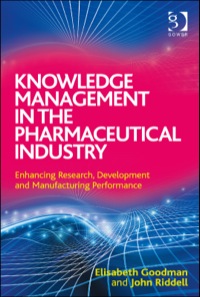 Cover image: Knowledge Management in the Pharmaceutical Industry: Enhancing Research, Development and Manufacturing Performance 9781409453352