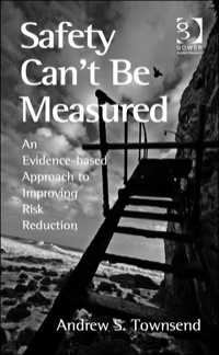 Cover image: Safety Can't Be Measured: An Evidence-based Approach to Improving Risk Reduction 9781409453116
