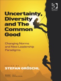 Cover image: Uncertainty, Diversity and The Common Good: Changing Norms and New Leadership Paradigms 9781409453390