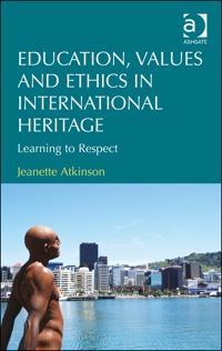 Cover image: Education, Values and Ethics in International Heritage: Learning to Respect 9781409428954