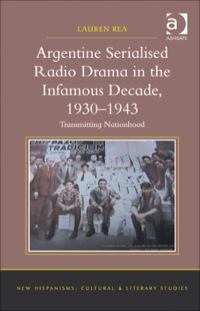 Cover image: Argentine Serialised Radio Drama in the Infamous Decade, 1930–1943: Transmitting Nationhood 9781409455929