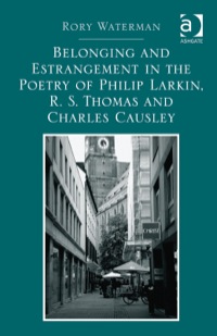 Cover image: Belonging and Estrangement in the Poetry of Philip Larkin, R.S. Thomas and Charles Causley 9781409470878