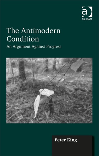 Cover image: The Antimodern Condition: An Argument Against Progress 9781472409065
