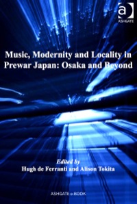 Omslagafbeelding: Music, Modernity and Locality in Prewar Japan: Osaka and Beyond 9781409411116