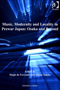 Titelbild: Music, Modernity and Locality in Prewar Japan: Osaka and Beyond 9781409411116