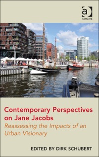 Cover image: Contemporary Perspectives on Jane Jacobs: Reassessing the Impacts of an Urban Visionary 9781472410047