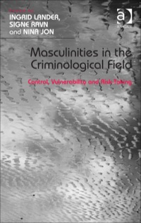 Cover image: Masculinities in the Criminological Field: Control, Vulnerability and Risk-Taking 9781472410139