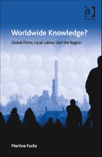 Cover image: Worldwide Knowledge?: Global Firms, Local Labour and the Region 9781472410160