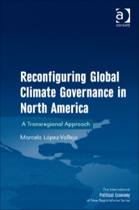Cover image: Reconfiguring Global Climate Governance in North America: A Transregional Approach 9781472410368