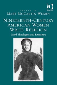 Cover image: Nineteenth-Century American Women Write Religion: Lived Theologies and Literature 9781472410429