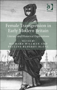 Cover image: Female Transgression in Early Modern Britain: Literary and Historical Explorations 9781472410450
