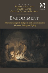 Cover image: Embodiment: Phenomenological, Religious and Deconstructive Views on Living and Dying 9781472410528