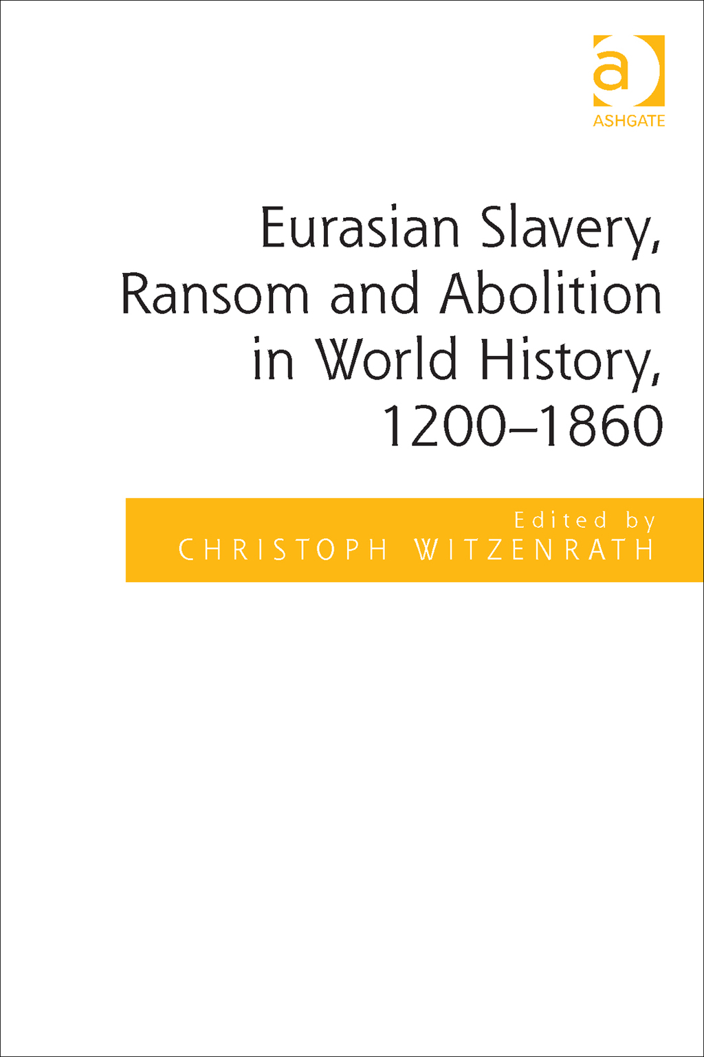 Eurasian Slavery, Ransom and Abolition in World History, 1200-1860