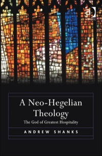 Cover image: A Neo-Hegelian Theology: The God of Greatest Hospitality 9781472410870