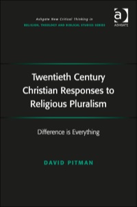 Cover image: Twentieth Century Christian Responses to Religious Pluralism: Difference is Everything 9781472410900