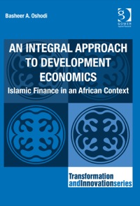 Cover image: An Integral Approach to Development Economics: Islamic Finance in an African Context 9781472411259