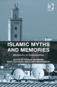 Cover image: Islamic Myths and Memories: Mediators of Globalization 9781472411495
