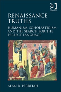 Cover image: Renaissance Truths: Humanism, Scholasticism and the Search for the Perfect Language 9781472411525